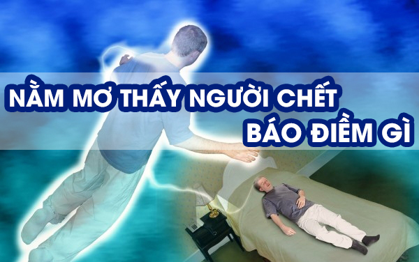 Giải mã giấc mơ thấy người chết 