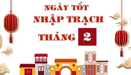 Danh sách ngày tốt nhập trạch, chuyển nhà tháng 2 năm 2027